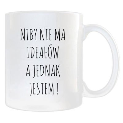 Kubek Niby nie ma ideałów a jednak jestem kub-0296